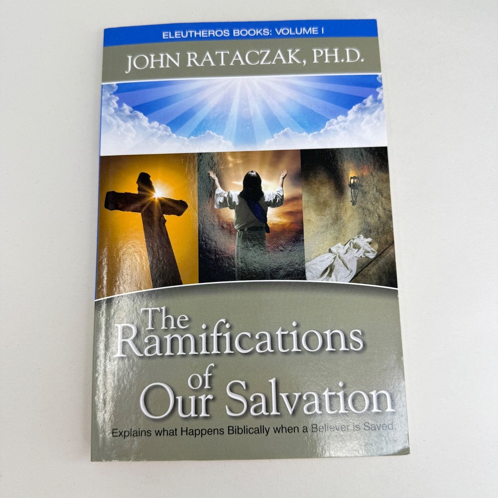 The Ramifications of Our Salvation John Rataczak PhD Eleutheros Books Vol 1